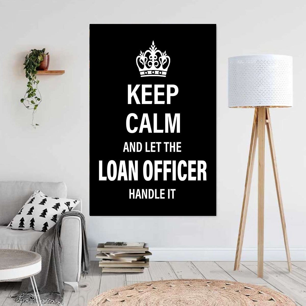 Canvas Artwork Keep Calm And Let The Loan Officer Handle It Home Decor Canvas