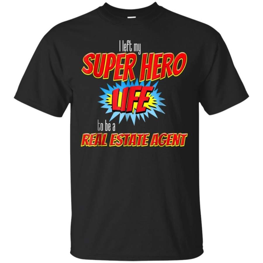 AGR I Left My Superhero Life To Be A Real Estate Agent Tshirt Jaq T-shirt