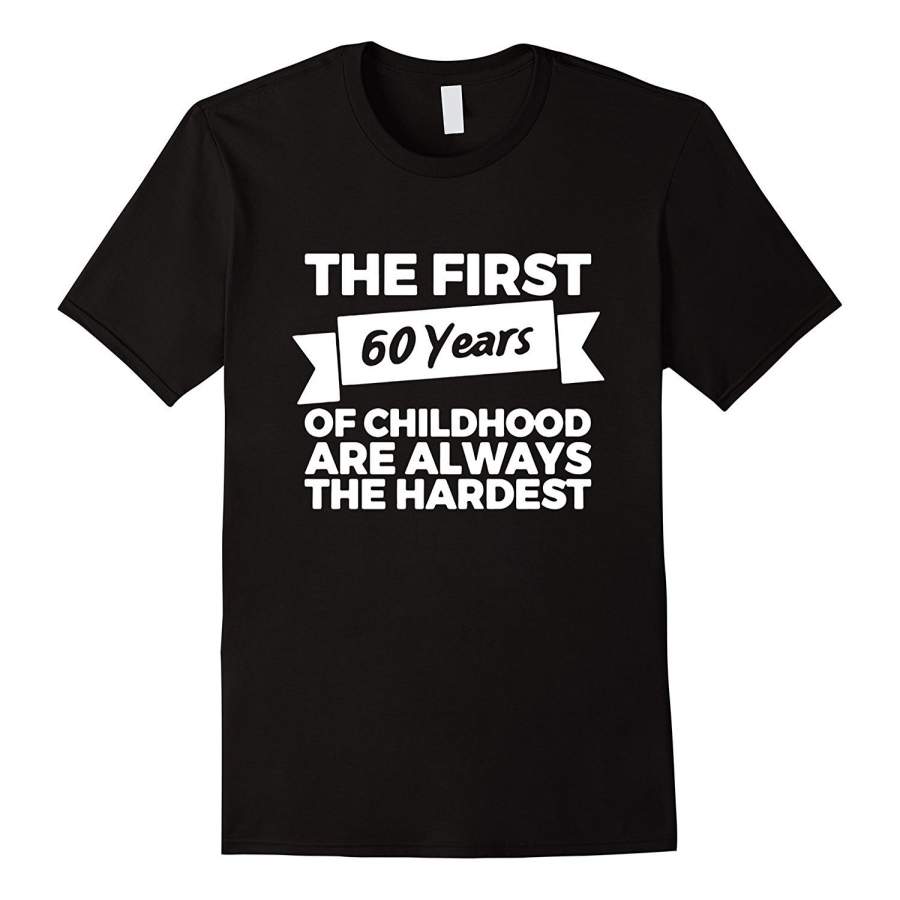 The First 60 Years Of Childhood.. T-Shirt Birthday Gift Men T-Shirt