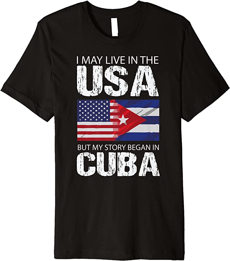 American Cuban Flag Pride Shirt My Story Began In Cuba Gift Premium T-Shirt