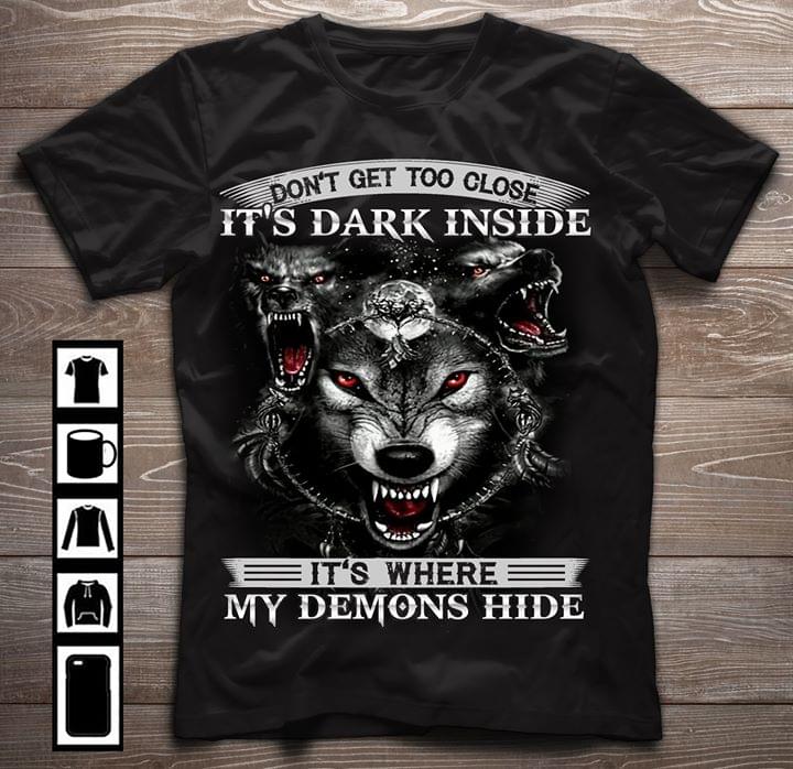 Scary Wolfs Demon Song Lyrics Dont Get Too Close Its Dark Inside Its Where My Demons Hide Standard Men T-shirt