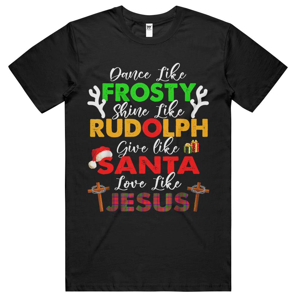 Dance Like Frosty Shine Rudolph Give Santa Love Jesus Xmas T Shirts