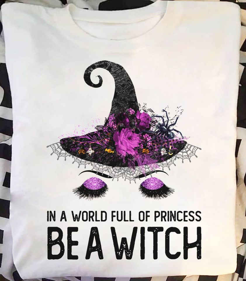 In A World Full Of Princess Be A Witch Standard/Premium T-Shirt