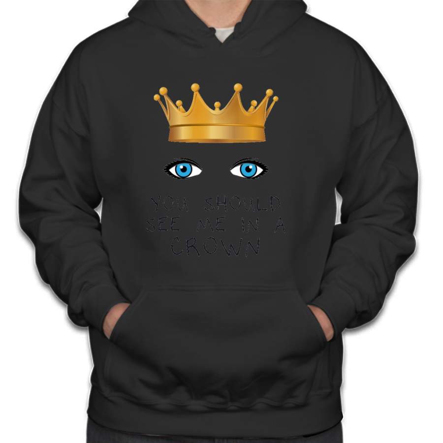 You Should See Me In a Crown Hoodie