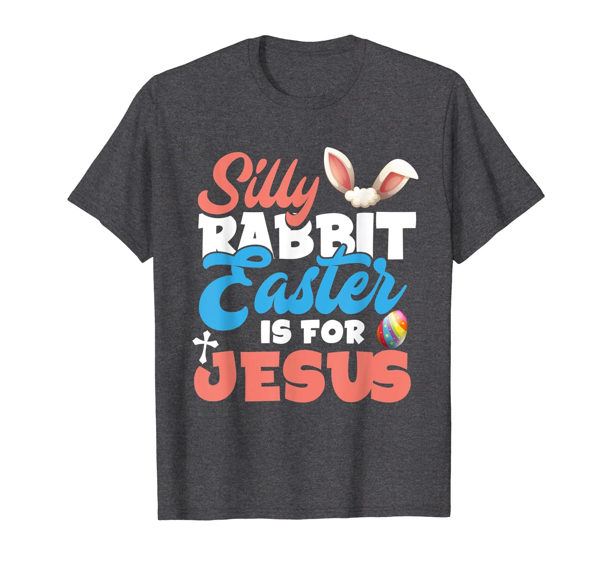 Silly Rabbit Easter Is For Jesus T Shirt Men Women Kids Gift  ,Sweatshirt ,Hoodie