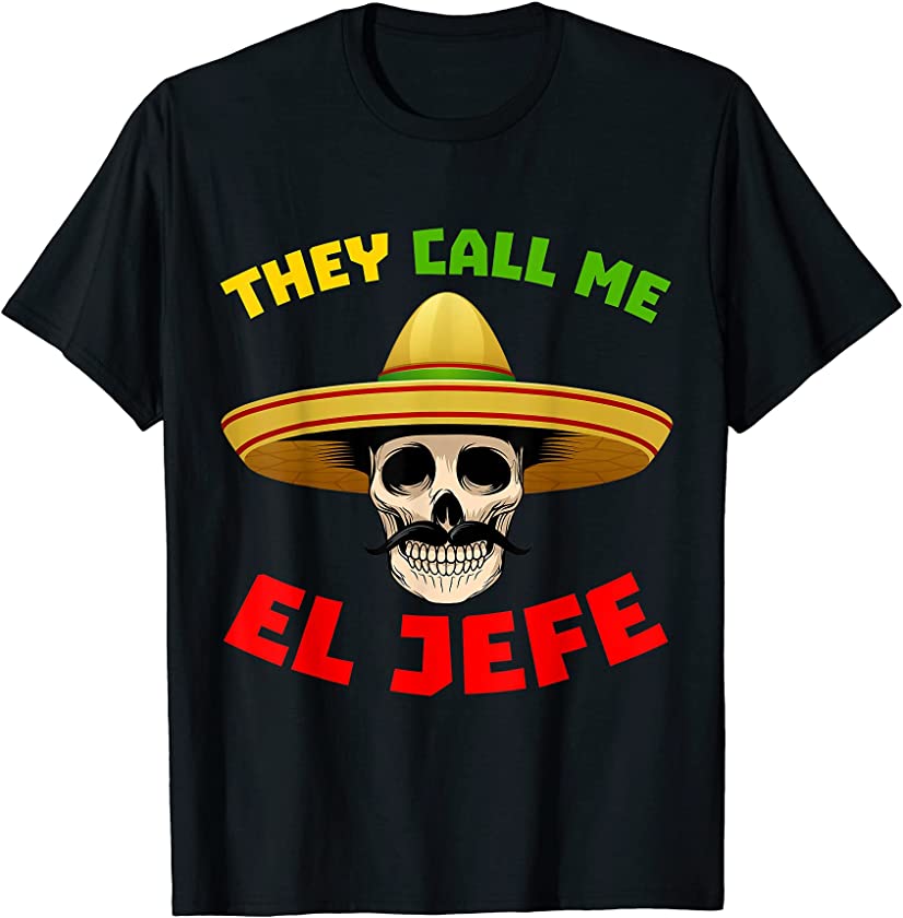 They Call Me El Jefe Funny Skeleton Mexican Calavera T-Shirt