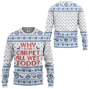 Why Is The Carpet All Wet Todd Ugly Christmas Sweater | For Men & Women | Adult | Us4744