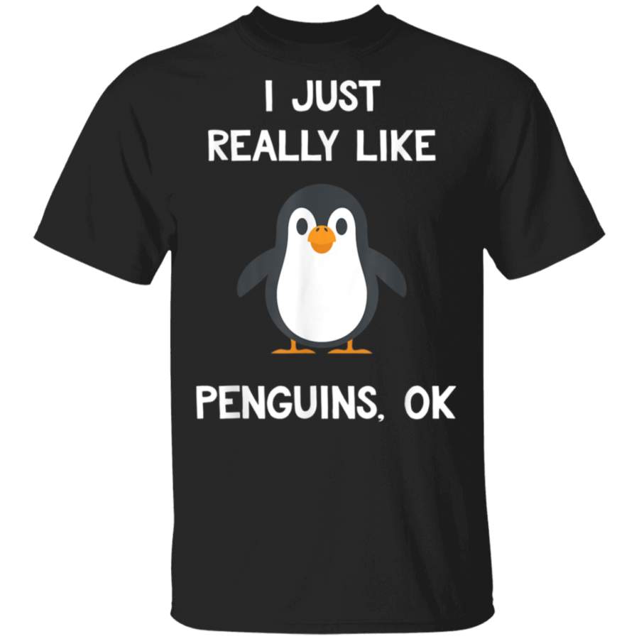 Funny Penguin Gift I Just Really Like Penguins OK T-Shirt