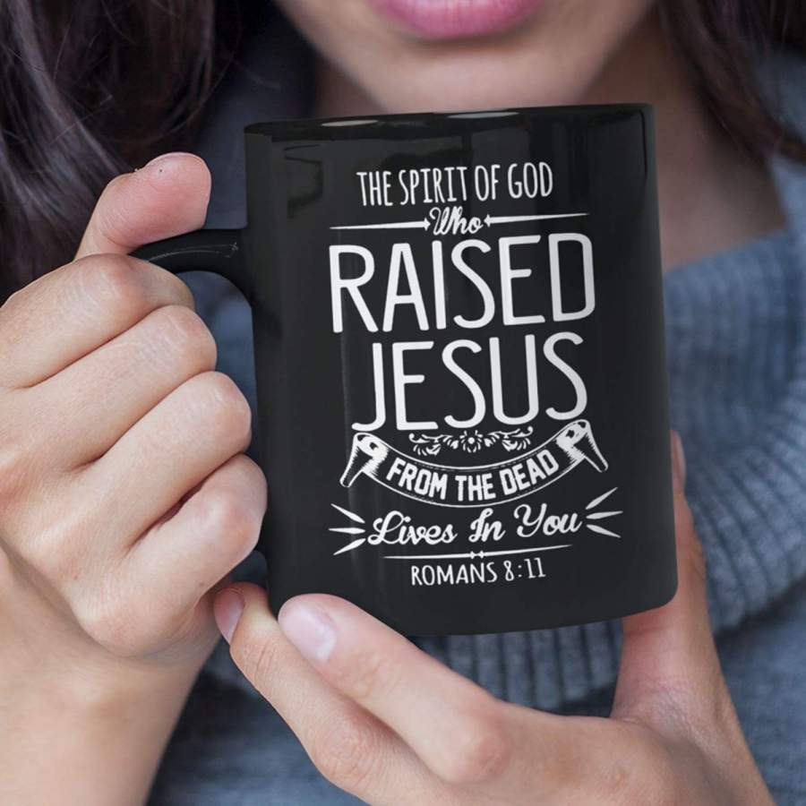 The spirit of God who raised Jesus Romans 8:11 coffee mug