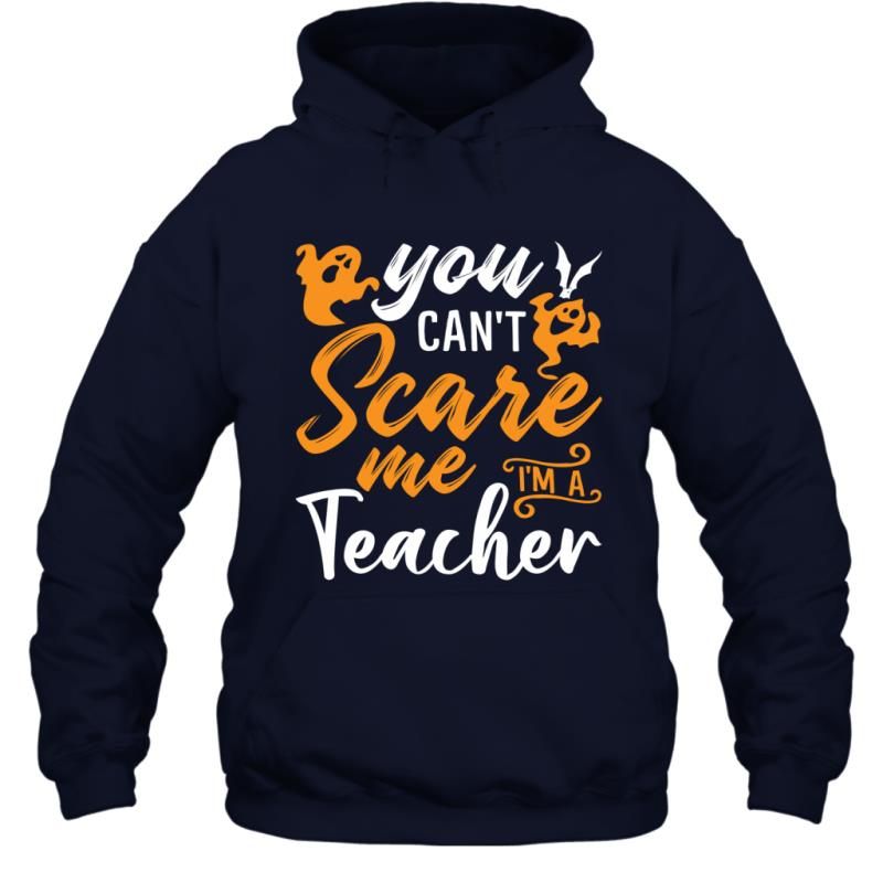 You Can_t Scare Me I_m A Teacher Funny Sarcasm Halloween Shirt Hoodie