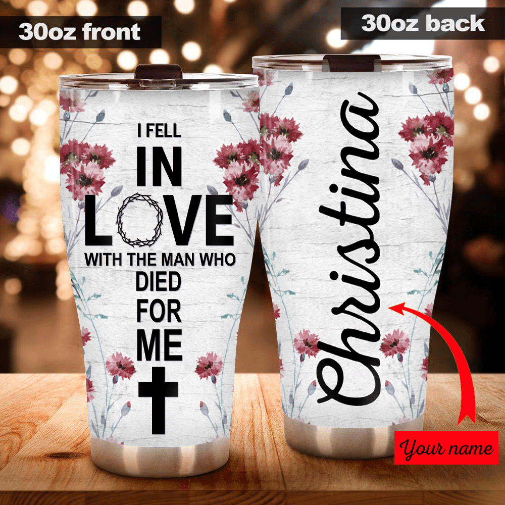 Christian Tumbler Customized I Fell In Love With The Man Who Dies For Me