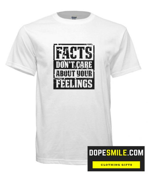 Don’T Care About Your Feeling Cool T Shirt