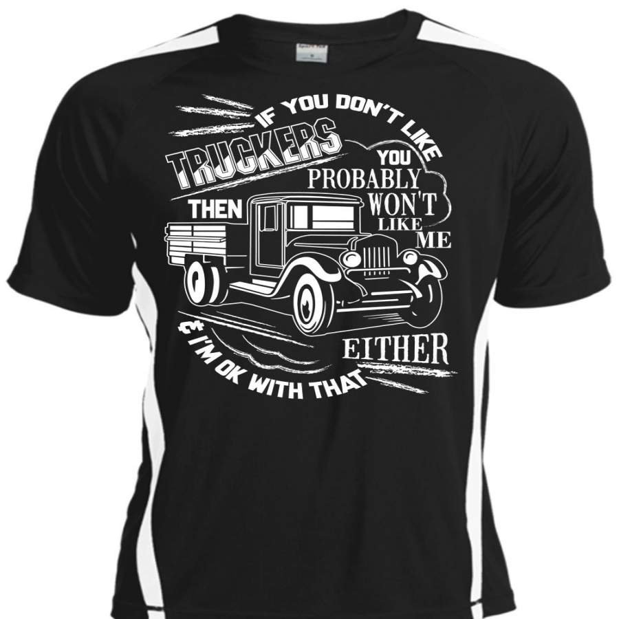 You Don’t Like Truckers T Shirt, Being A Trucker T Shirt, Cool Shirt