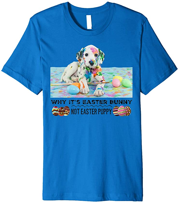 Why It’s Easter Bunny Not Easter Puppy Adorable & Cute Funny Premium T-Shirt