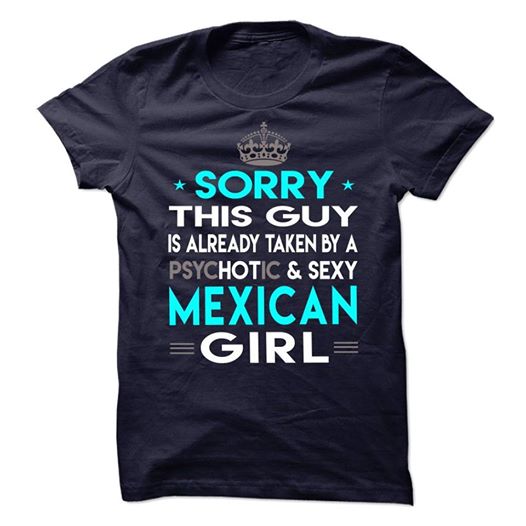 Sorry This Guy Is Already Taken By A Psychotic And Sexy Mexican Girl For Women Gift Standard/Premium T-Shirt