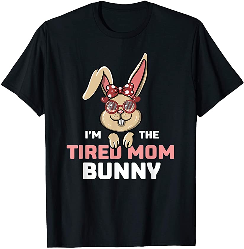 I’m The Tired Mom Bunny Matching Family Easter Party T-Shirt