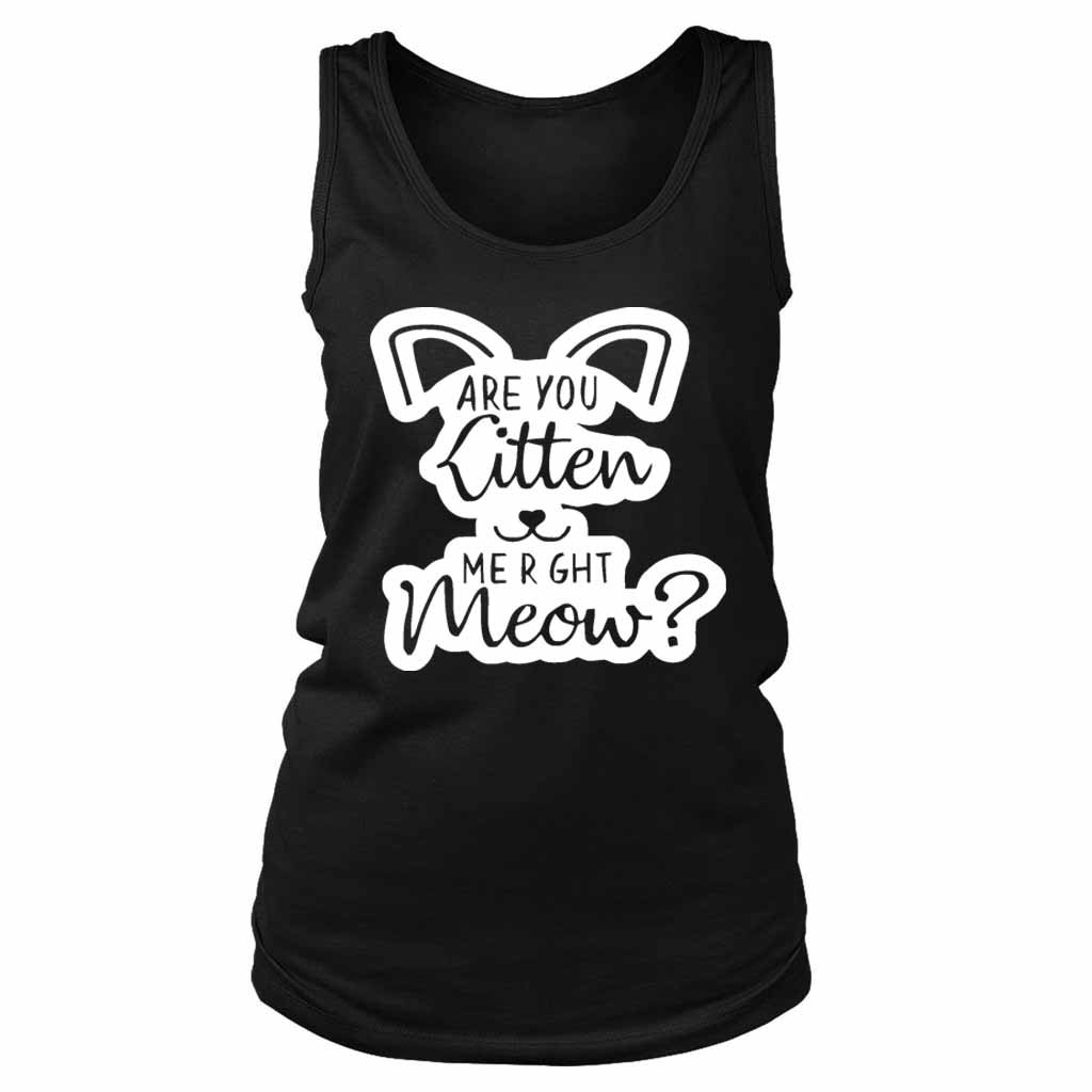 Are You Kitten Me Right Meow Go Women’s Tank Top