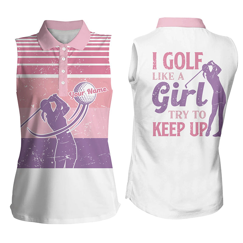 Custom Vintage Pink Women Golf Shirts, Women Sleeveless Polo Shirts I Golf Like A Girl Try To Keep Up, Gift For Her