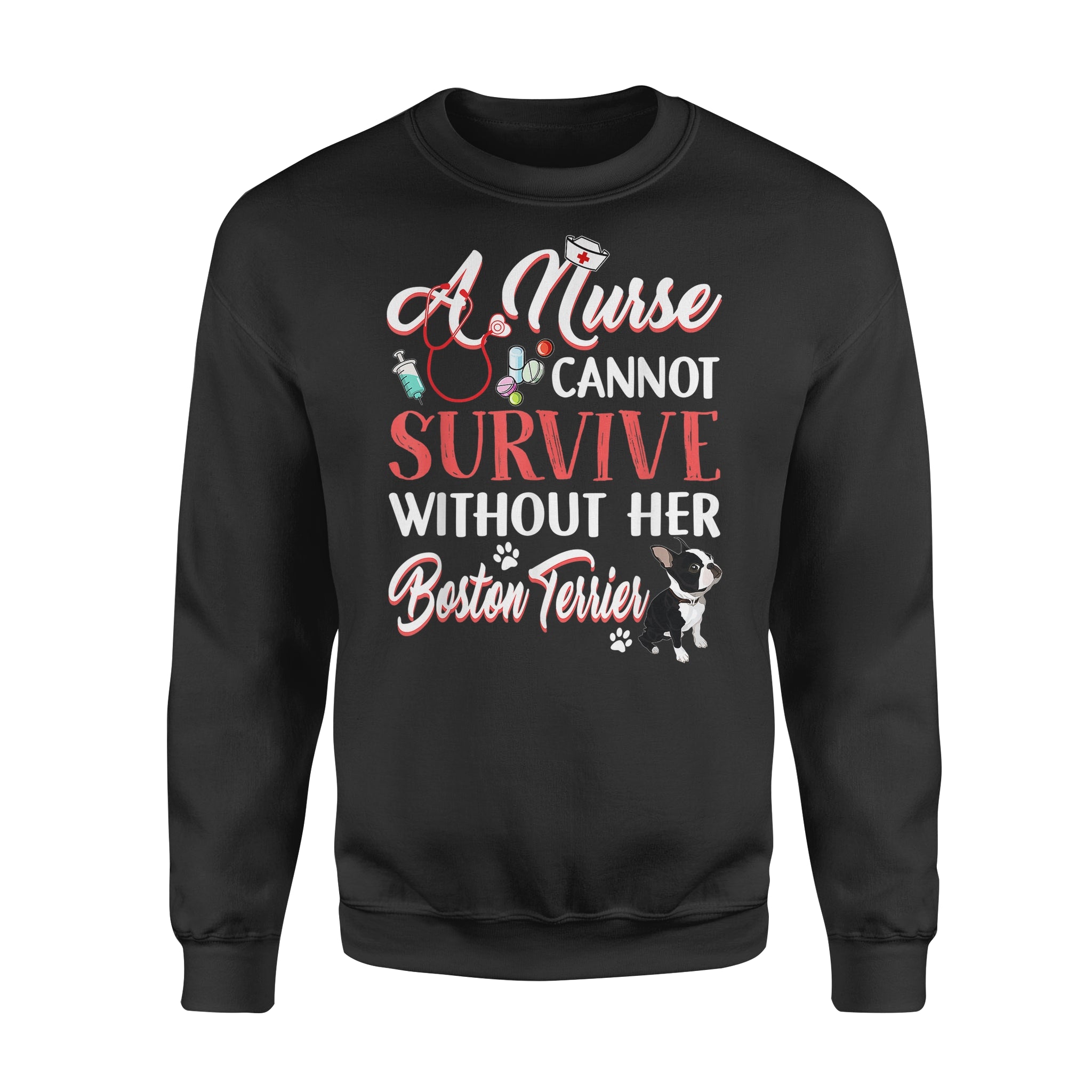 A Nurse Cannot Survive Without Her Boston Terrier – Premium Crew Neck Sweatshirt