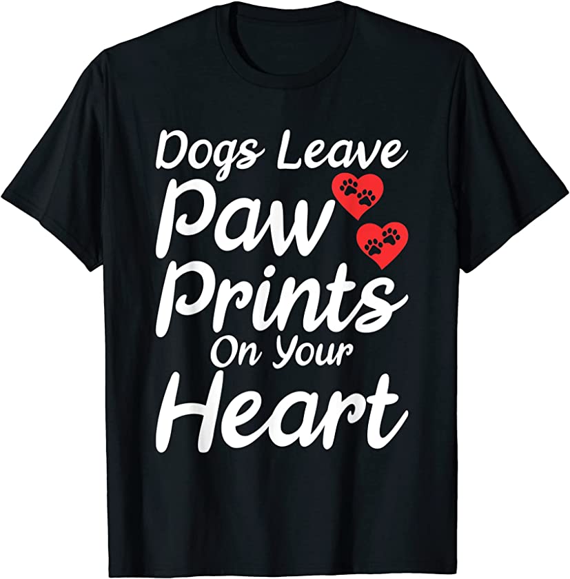 Dogs leave Paw Prints on your Heart Puppy Dog Lover T-Shirt