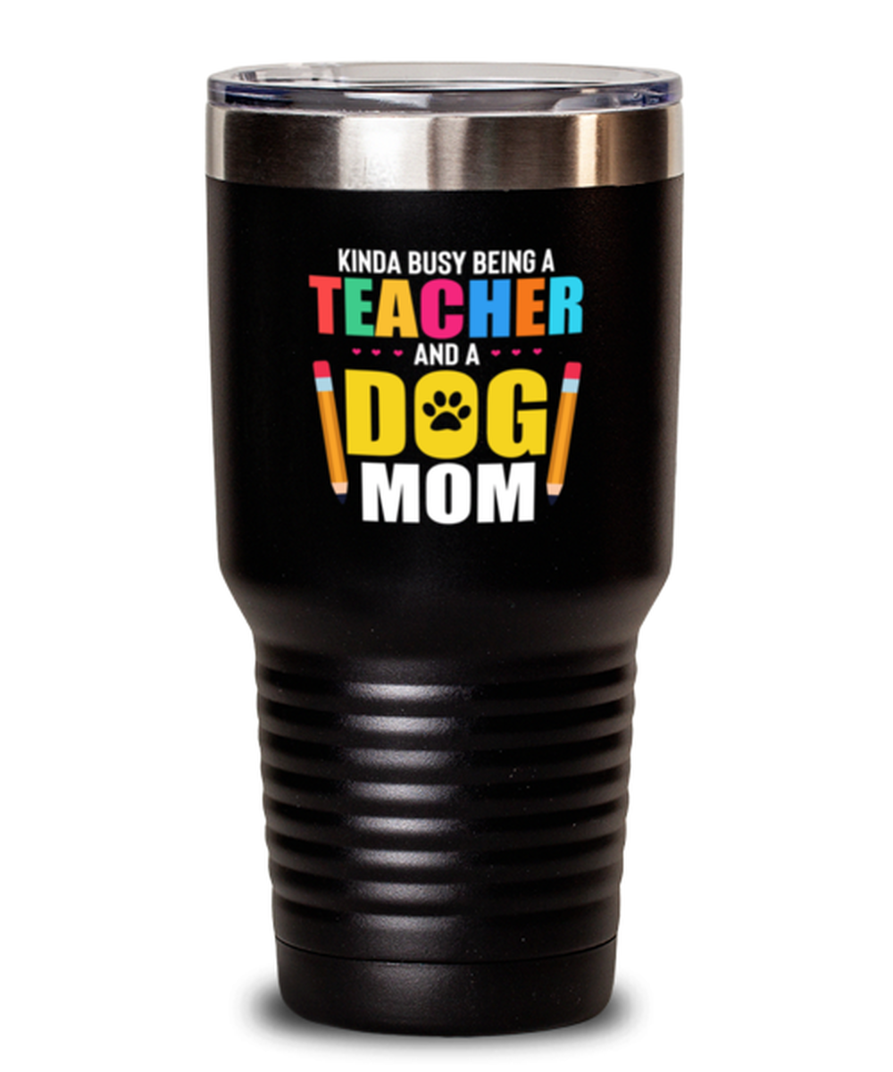 30 Oz Tumbler Stainless Steel Insulated  Funny Kinda Busy Being A Teacher And A Dog