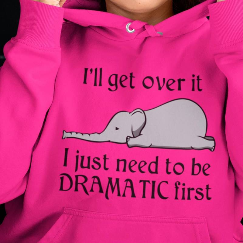 Picture Of Tired Elephant Lie On The Floor And Quote I Get Over It I Just Need To Be Dramatic First Best Gift For Friends Pink Unisex Hoodie S-5Xl