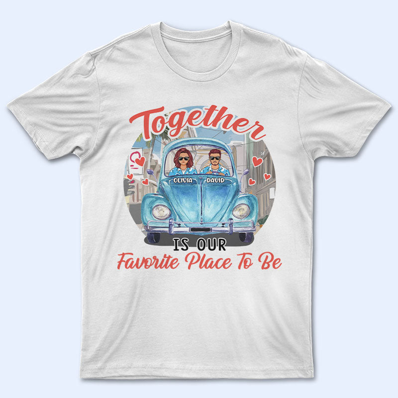 Together Is Our Favorite Place – Gift For Couple – Personalized Custom T Shirt