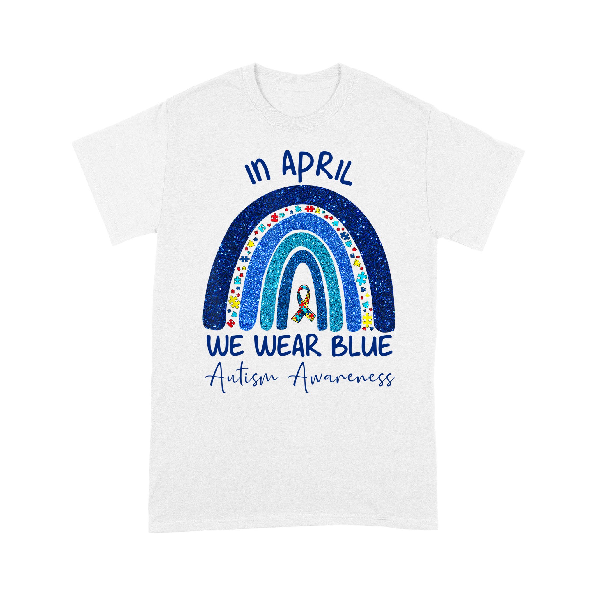 Rainbow Autism In April We Wear Blue Autism Awareness Month Shirt – Standard T-shirt