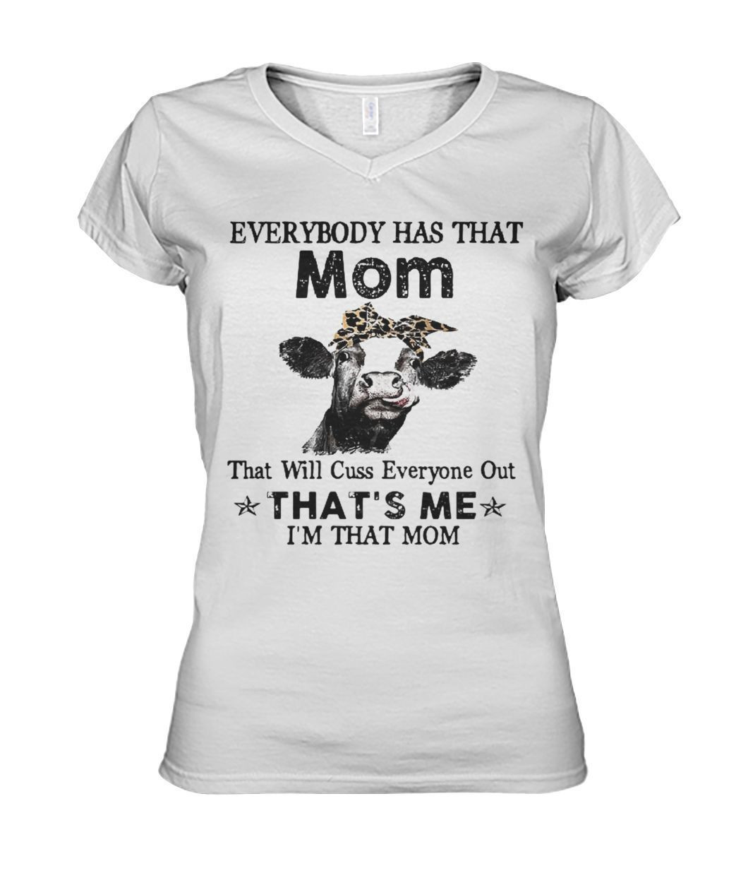 Everybody Has That Mom That Will Cuss Everyone Out Thats Me Sarcasm Cow Farm Mothers Shirts