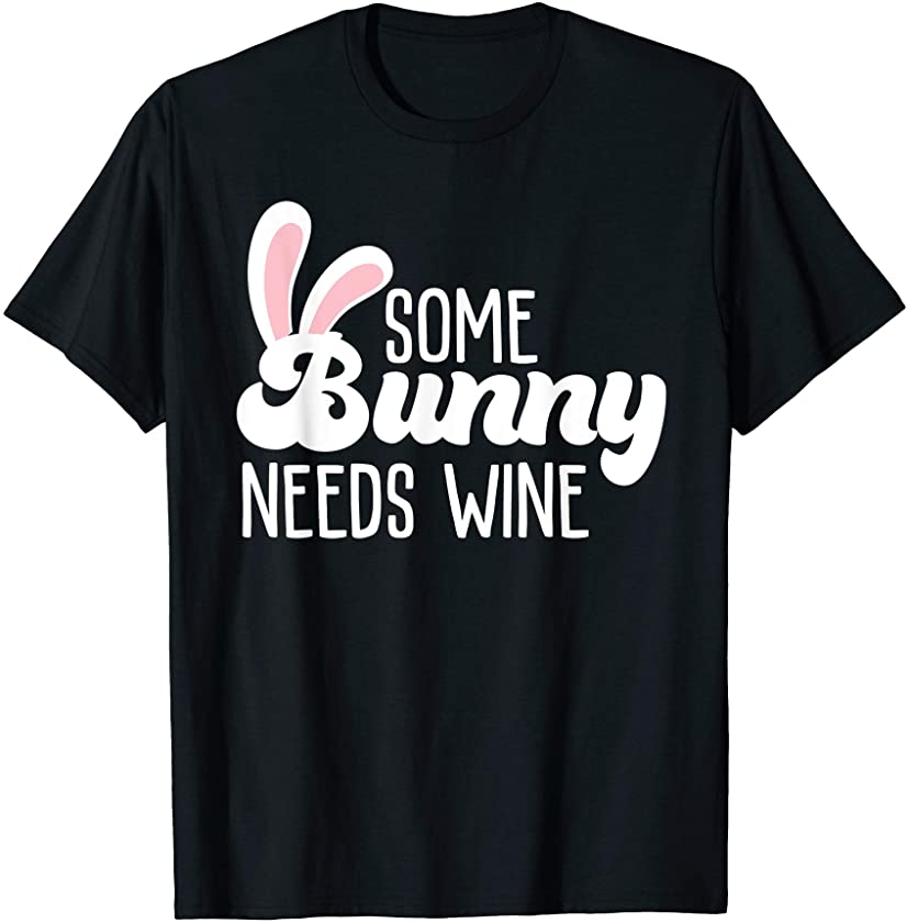 some bunny needs wine womans gift mother’s day T-Shirt