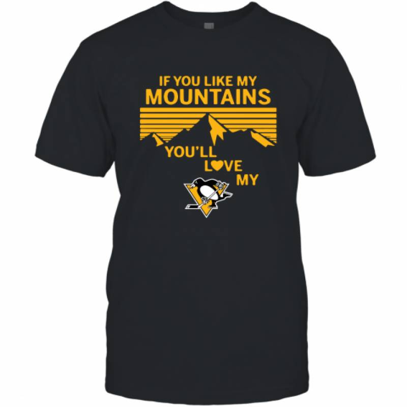 If You Like My Mountains You'll Love My Pittsburgh Penguins shirt T-Shirt