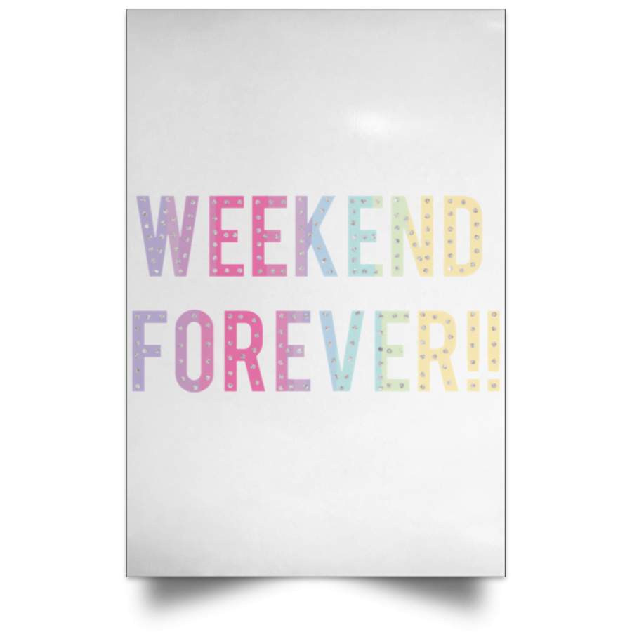 Weekend Forever Satin Portrait Poster