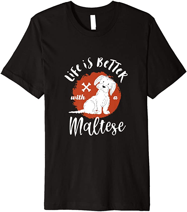 Life is Better With White Maltese Dog Mom Dad Puppy Lover Premium T-Shirt