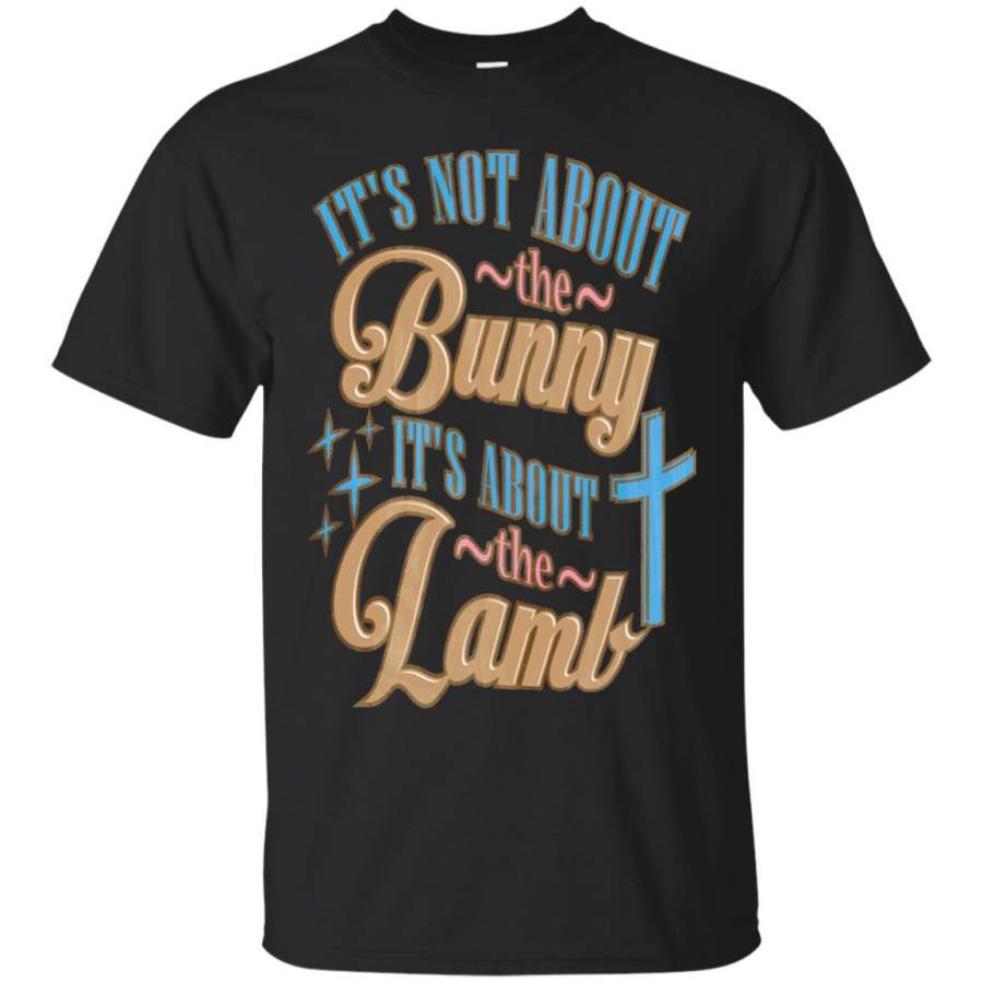 Its Not About The Bunny Its About The Lamb Shirt