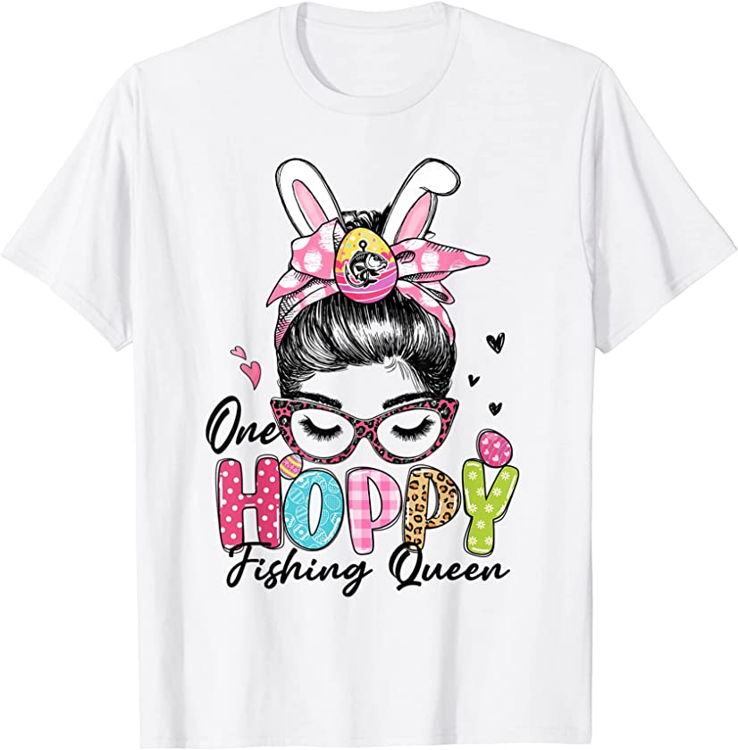 One Hoppy Fishing Queen Messy Bun Hair Bunny Ear Easter T-Shirt