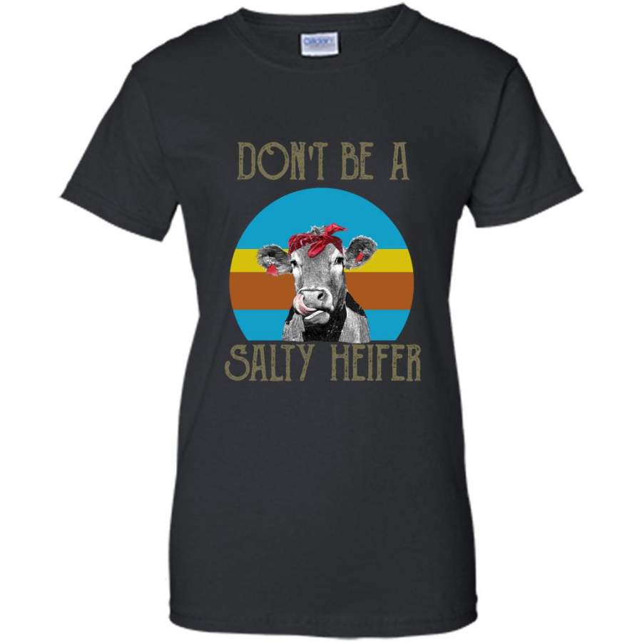 Don’t Be A Salty Heifer Vintage – Gildan Women Shirt