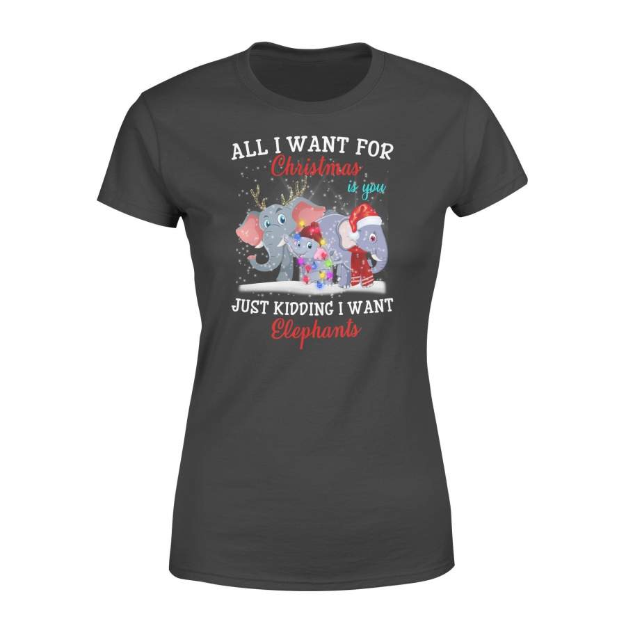 All I Want For Christmas Is You Just Kidding Funny Elephants Xmas Gift Women’s T-shirt