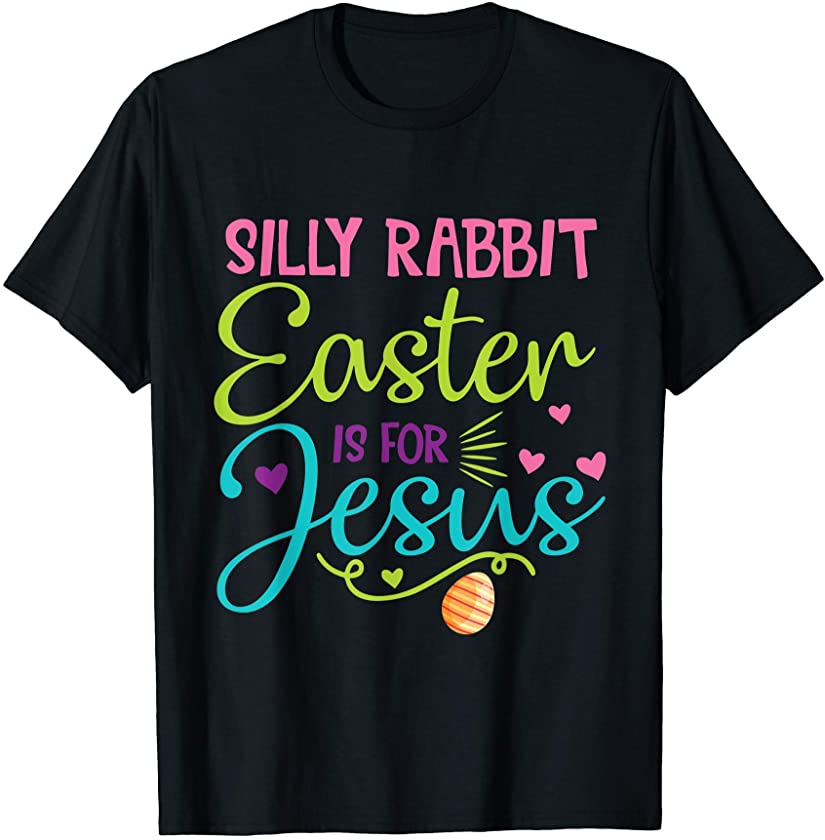 Silly Rabbit Easter Is For Jesus Funny Tees Costume Holiday T-Shirt