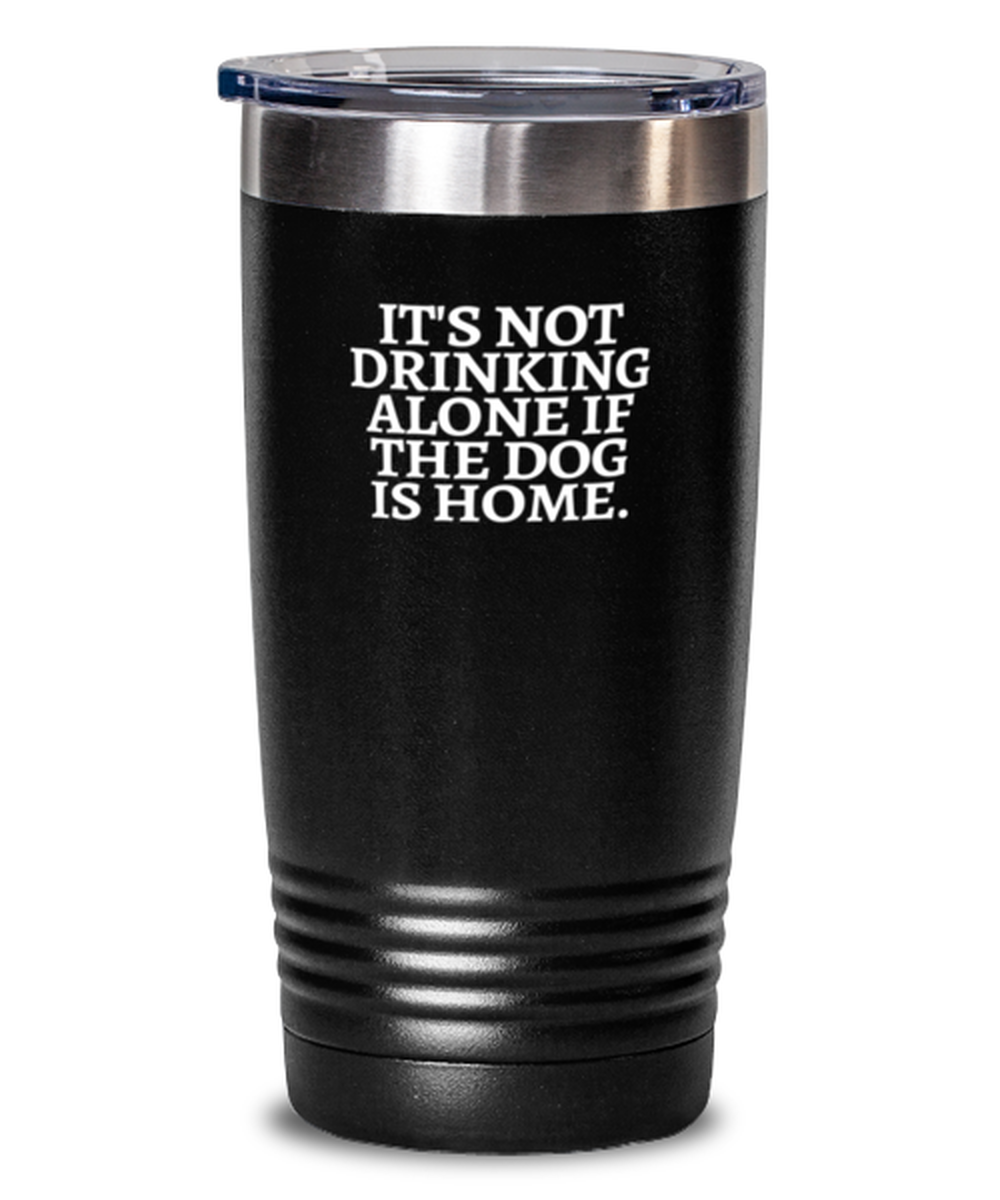 20 Oz Tumbler Stainless Steel Insulated Funny It’S Not Drinking Alone If The Dog Is Home