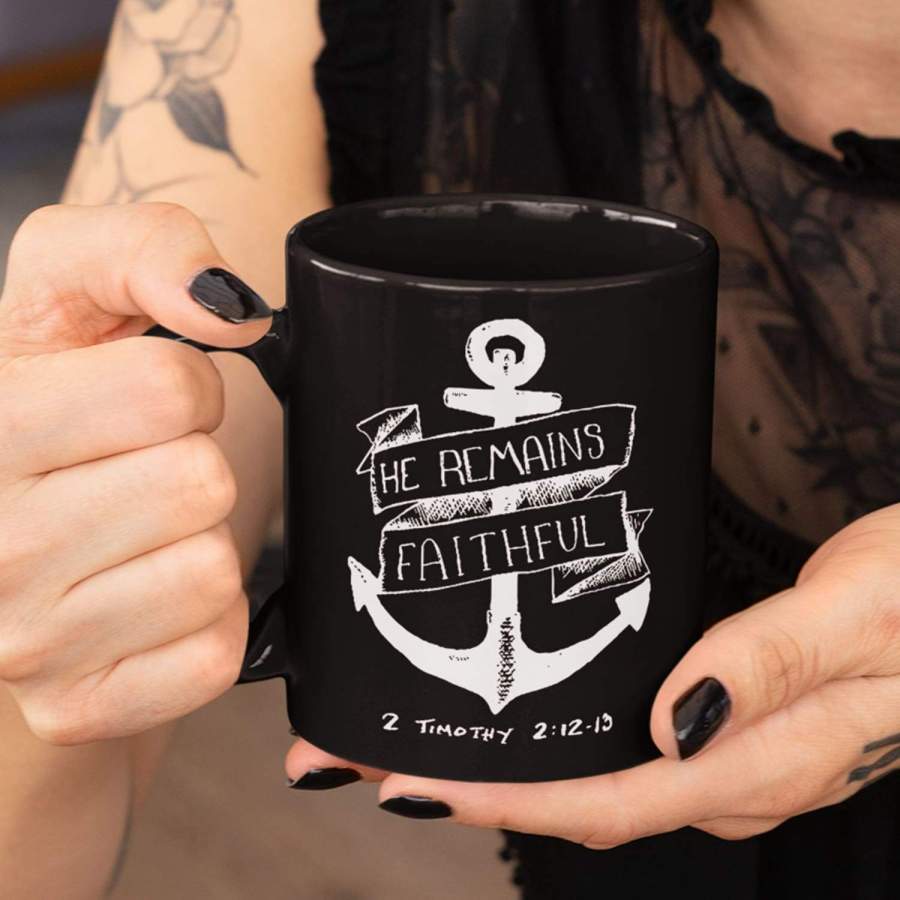 2 Timothy 2:12-13 He remains faithful coffee mug