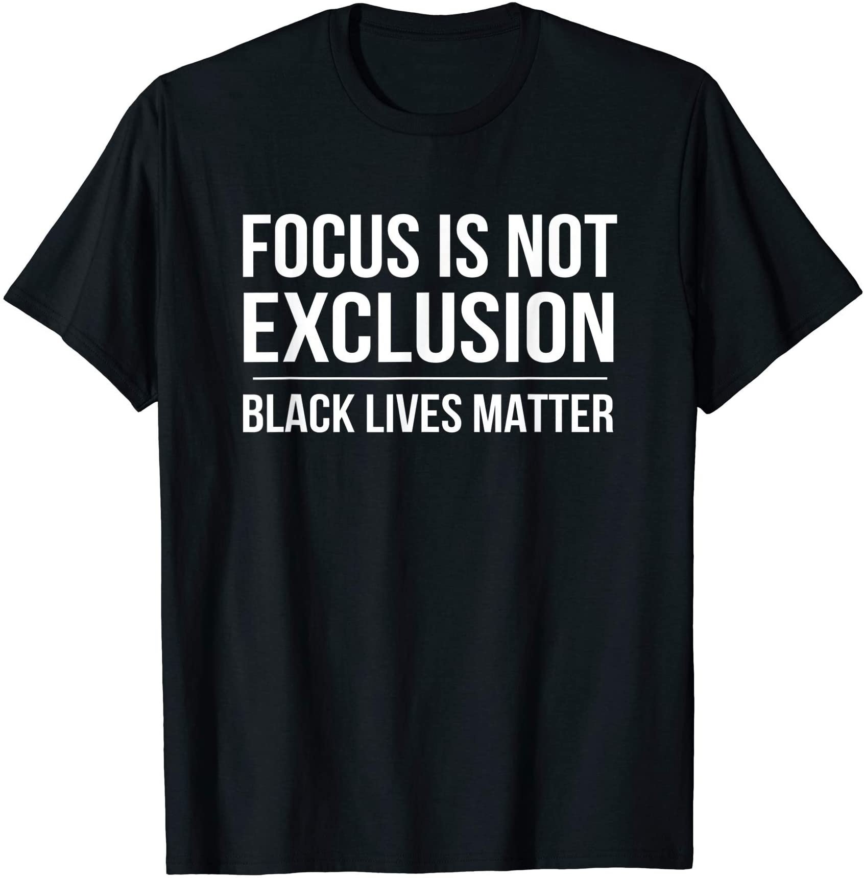 Focus Is Not Exclusion Black Lives Matter T-Shirt