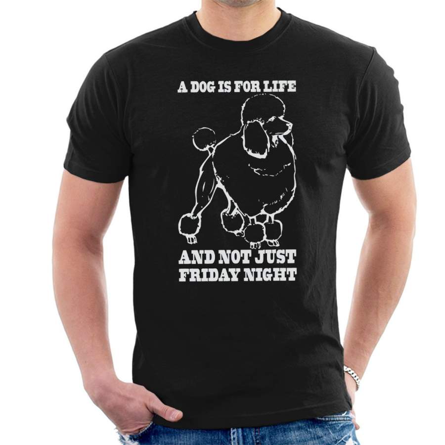 A Dog Is For Life Not Just Friday Night White Men’s T-Shirt