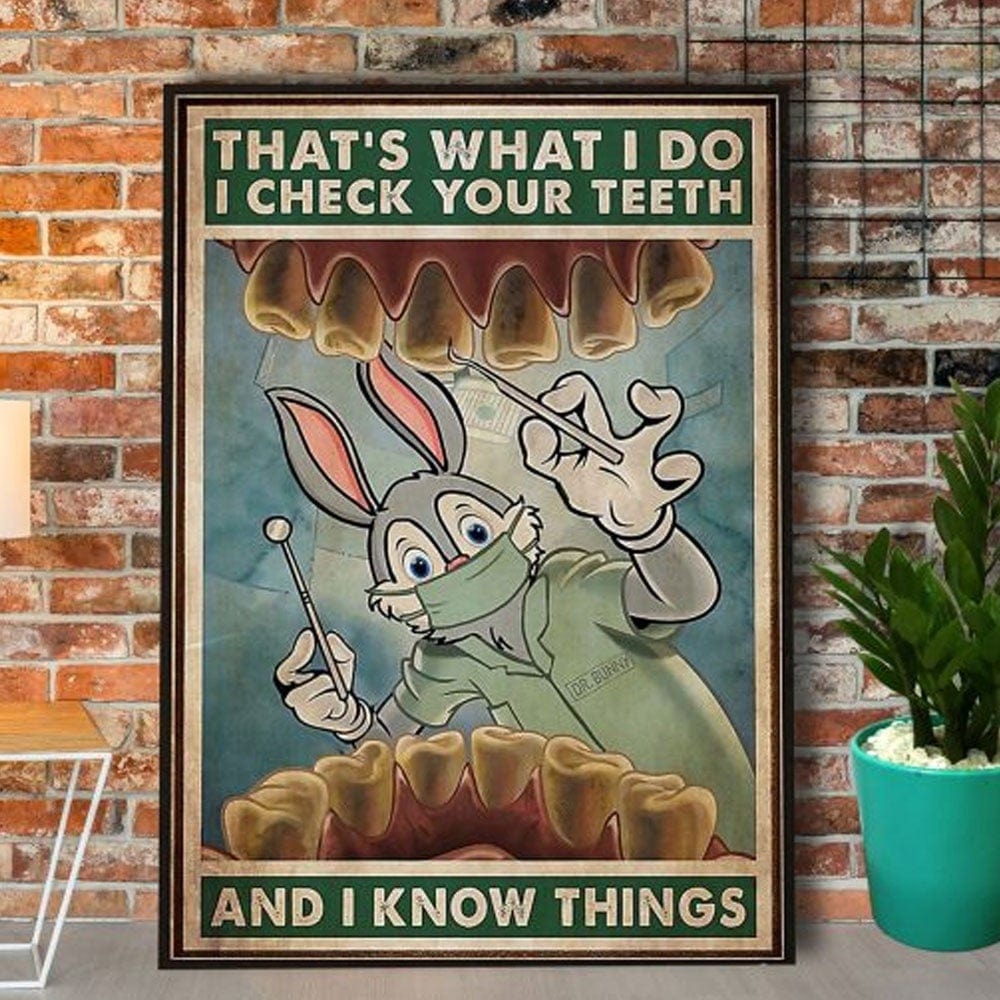 That’S What I Do I Check Your Teeth I Know Things Dr Bunny Poster, Canvas