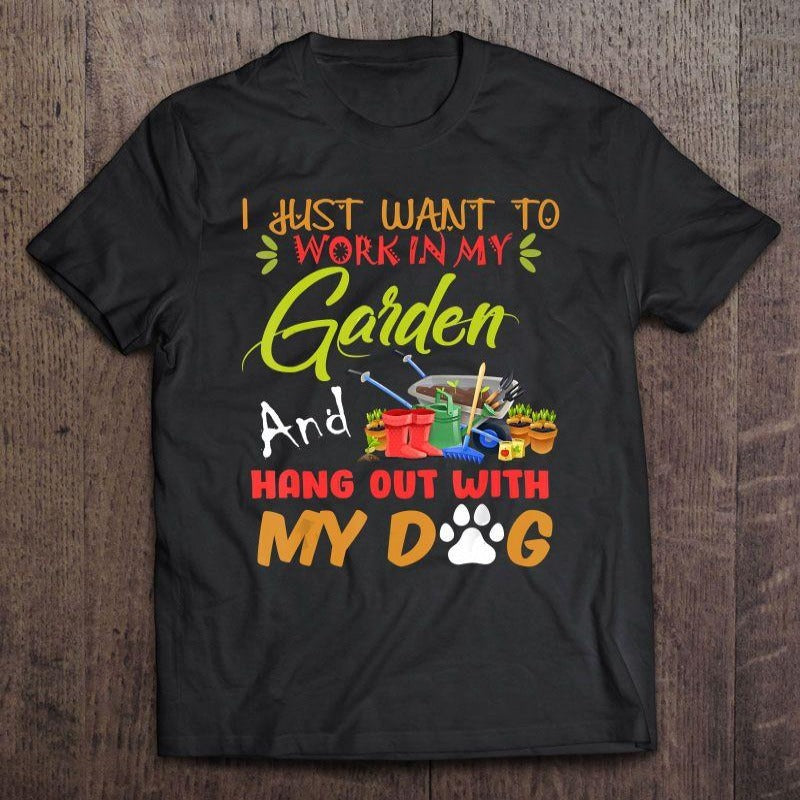 I Just Want To Work In My Garden And Hangout With My Dog Gift Dog Lovers T-shirt