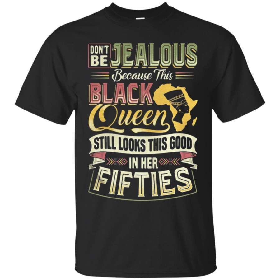 Don’t be Jealous because this black queen still looks in her fifties T Shirt – Moano Store