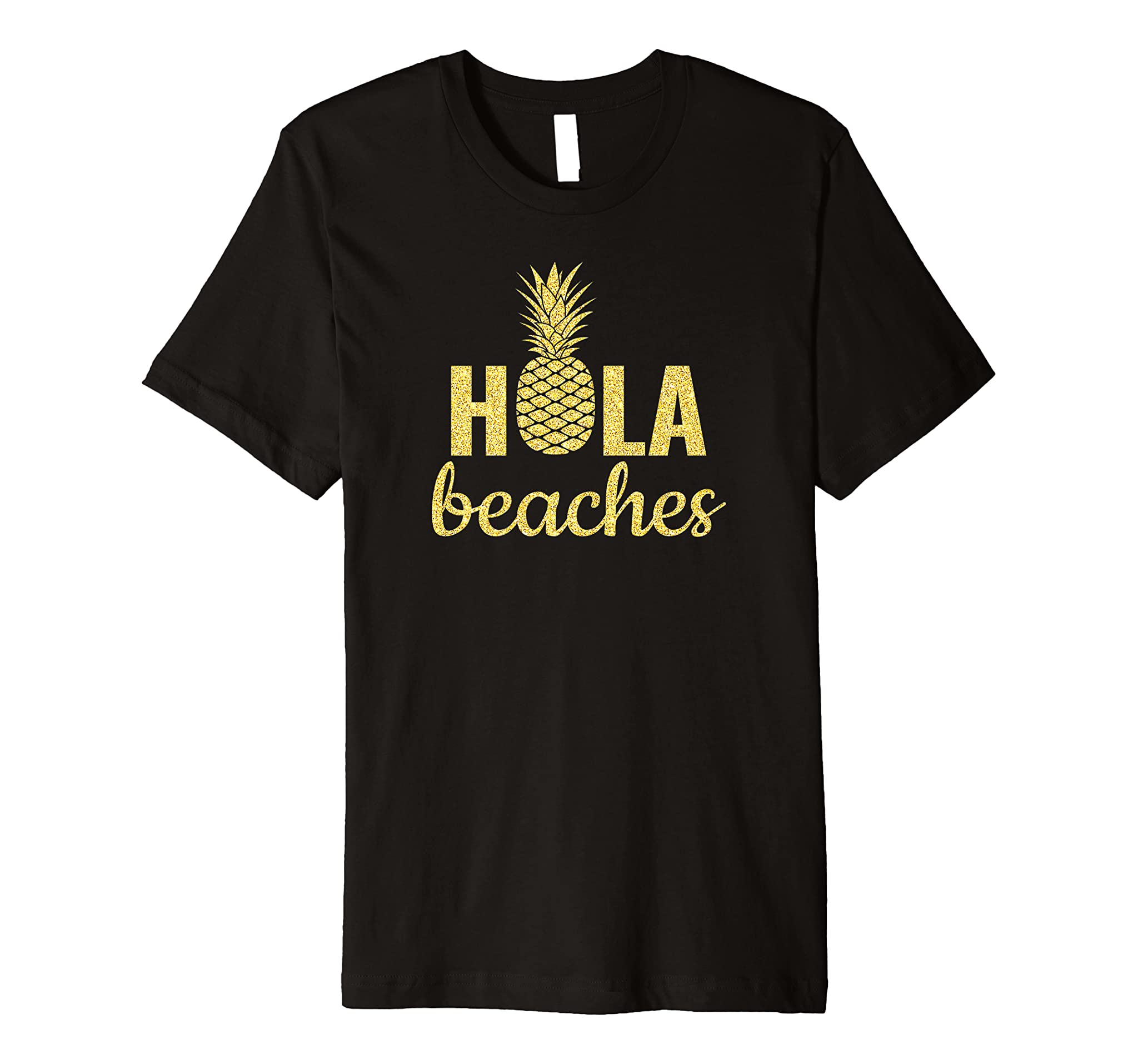 Gold Hola Beaches Fun Quote Sayings Funny Pun Pineapple Cool Premium T-Shirt