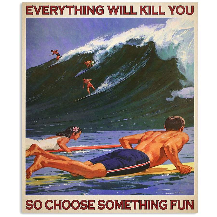 MP0411 – Surfing – Everything will kill you so choose something fun – Poster