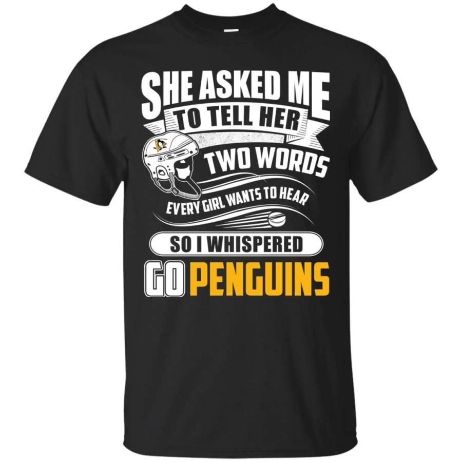 She Asked Me To Tell Her Two Words Pittsburgh Penguins T Shirts