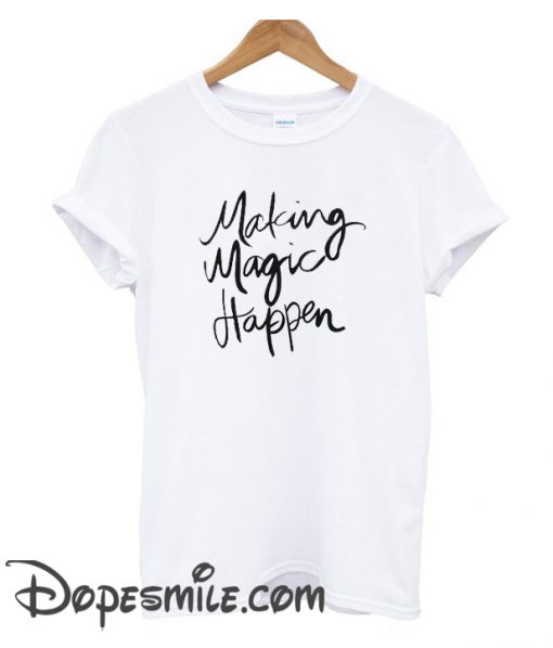 Making Magic Happen cool T-Shirt