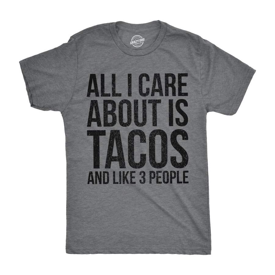 All I Care About Is Tacos and Like 3 People Men’s Tshirt